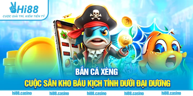 Bắn Cá Xèng - Cuộc Săn Kho Báu Kịch Tính Dưới Đại Dương