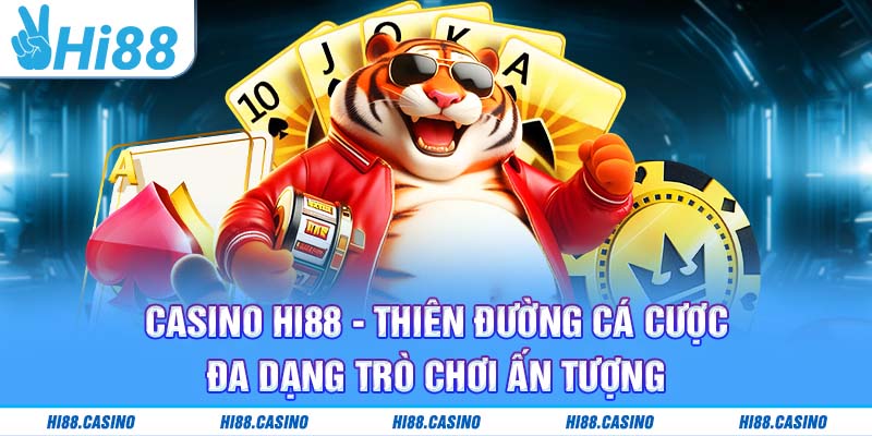 Casino Hi88 - Thiên Đường Cá Cược Đa Dạng Trò Chơi