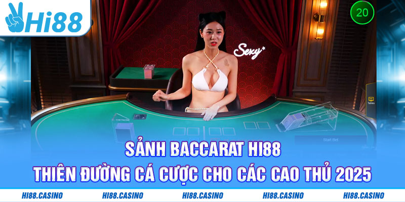Baccarat Hi88 - Thiên Đường Cá Cược Cho Các Cao Thủ 2025