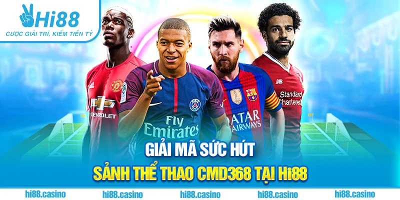 Giải mã sức hút tại sảnh Thể thao CMD368 Hi88
