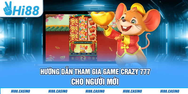 Hướng dẫn cách tham gia game Crazy 777 cho người mới chơi