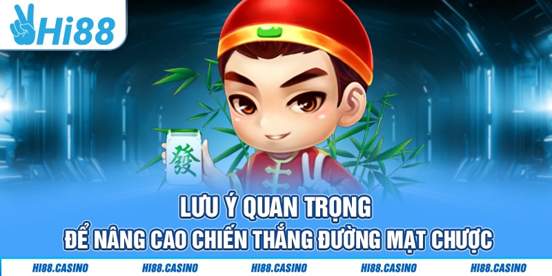 Lưu ý quan trọng để tối ưu trải nghiệm Đường mạt chược tại